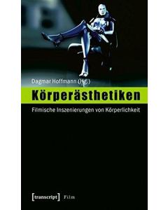 Körperästhetiken • Filmische Inszenierungen von Körperlichkeit