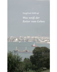 Siegfried Höllrigl • Was weiß der Reiter vom Gehen