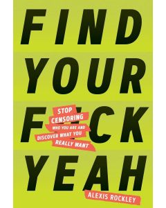 Alexis Rockley • Find Your Fuck Yeah