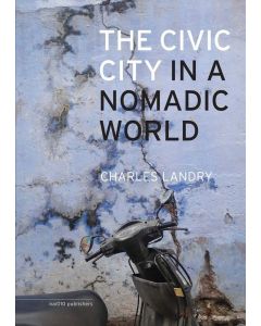 Charles Landry • The Civic City in a Nomadic World