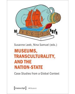 Susanne Leeb, Nina Samuel (eds.): Museums, Transculturality and the Nation-State