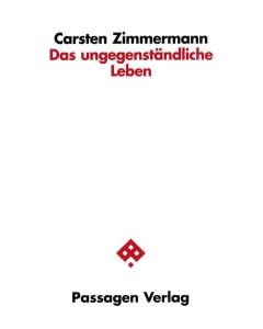 Carsten Zimmermann • Das ungegenständliche Leben