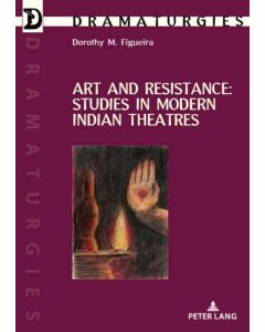 Dorothy M. Figueira • Art and Resistance: Studies in Modern Indian Theatres