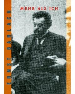 Ernst Barlach • Mehr als ich