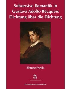 Simone Freyda • Subversive Romantik in Gustavo Adolfo Bécquers Dichtung...