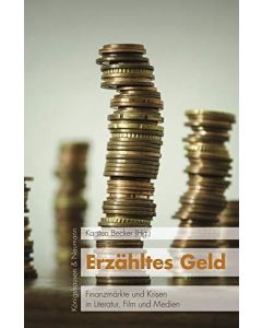 Erzähltes Geld • Finanzmärkte und Krisen in Literatur, Film und Medien