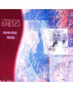 Violeta Dinescu • Reversing Fields CD