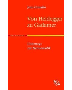 Jean Grondin • Von Heidegger zu Gadamer