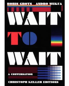 Boris Groys | Andro Wekua • Wait to wait
