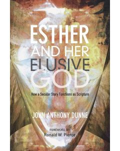John Anthony Dunne • Esther and Her Elusive God