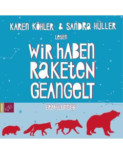 Karen Köhler & Sandra Hüller • Wir haben Raketen geangelt 4 CDs