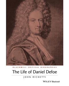 John Richetti • The Life of Daniel Defoe