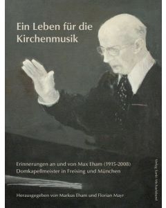 Ein Leben für die Kirchenmusik • Erinnerungen an und von Max Eham, Buch+CD