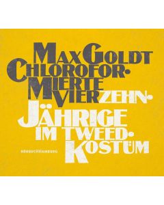 Max Goldt • Chloroformierte Vierzehnjährige im Tweed-Kostüm 2 CDs