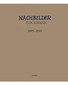 Eva Schwab • Nachbilder 2005-2010