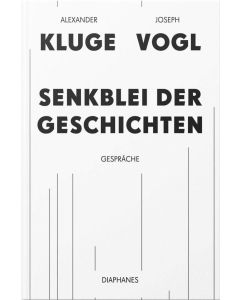 Alexander Kluge | Joseph Vogl • Senkblei der Geschichten