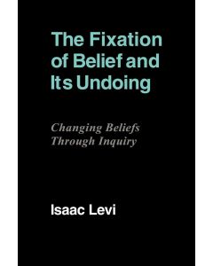 Isaac Levi • The Fixation of Belief and its Undoing