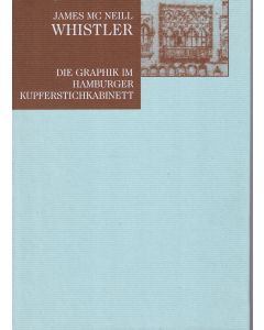 James Mc Neill Whistler • Die Graphik im Hamburger Kupferstichkabinett