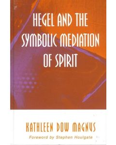 Kathleen Dow Magnus • Hegel and the Symbolic Mediation of Spirit
