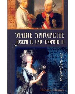 Marie Antoinette, Joseph II. und Leopold II.