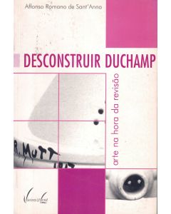 Alfonso Romano de Sant'Anna • Desconstruir Duchamp