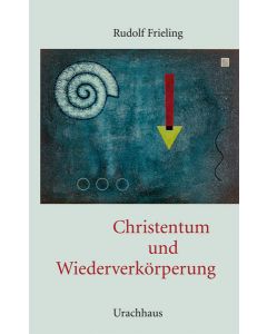 Rudolf Frieling • Christentum und Wiederverkörperung