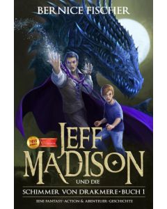 Bernice Fischer • Jeff Madison und die Schimmer von Drakmere Buch 1