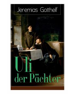 Jeremias Gotthelf • Uli der Pächter