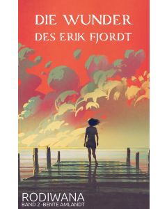 Bente Amlandt • Die Wunder des Erik Fjordt