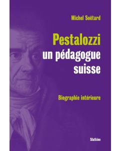 Michel Soëtard • Pestalozzi, un pédagogue suisse