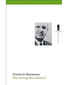Friedrich Waismann • Was ist logische Analyse?