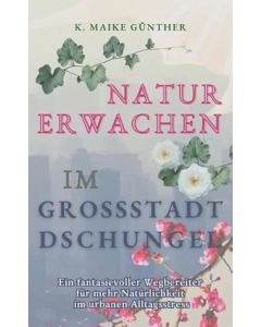 K. Maike Günther • Naturerwachen im Großstadtdschungel