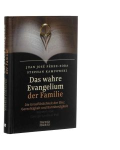 Juan-José Perez-Soba | Stephan Kampowski • Das wahre Evangelium der Familie