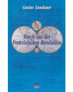 Gustav Landauer • Briefe aus der Französischen Revolution