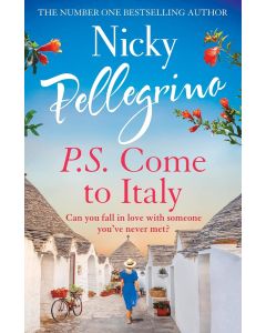 Nicky Pellegrino • P.S. Come to Italy