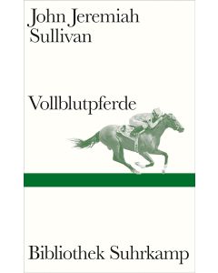 John Jeremiah Sullivan • Vollblutpferde