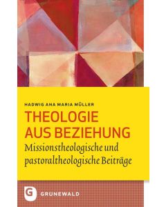 Hadwig Ana Maria Müller • Theologie aus Beziehung