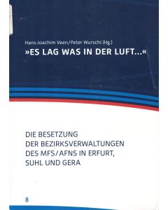 Es lag was in der Luft... • Die Besetzung der Bezirksverwaltungen des MfS/AfNS in Erfurt, Suhl und Gera