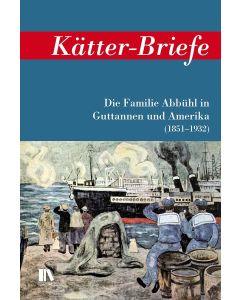 Kätter-Briefe • Die Familie Abbühl in Guttannen und Amerika (1851-1932)