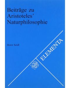 Horst Seidl • Beiträge zu Aristoteles' Naturphilosophie