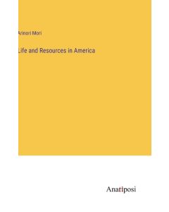 Arinori Mori • Life and Resources in America