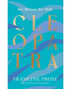 Francine Prose • Cleopatra