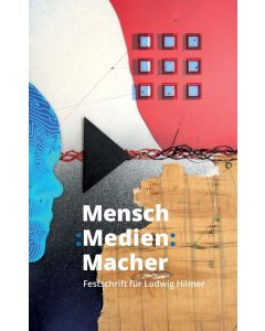 Mensch : Medien : Macher • Festschrift für Ludwig Hilmer