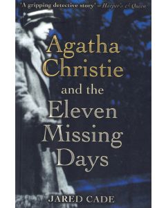 Jared Cade • Agatha Christie and the Eleven Missing Days