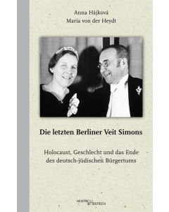 Anna Hájková | Maria von der Heydt • Die letzten Berliner Veit Simons