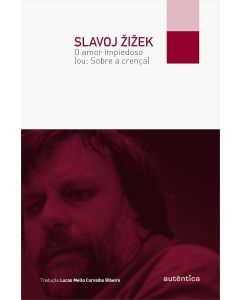 Slavoj Žižek • O Amor Impiedoso