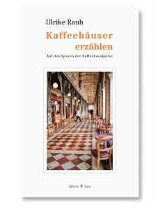 Ulrike Rauh • Kaffeehäuser erzählen