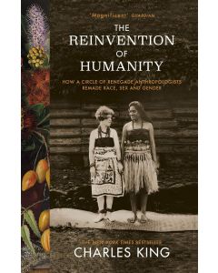 Charles King • The Reinvention of Humanity