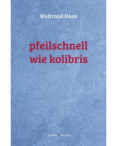 Waltraud Haas • Pfeilschnell wie Kolibris