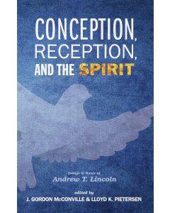 Conception, Reception, and the Spirit • Essays in Honor of Andrew T. Lincoln